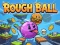 Gra Rough Ball! w Internecie