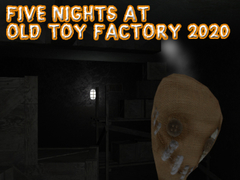 Gra Pięć nocy w Old Toy Factory 2020  w Internecie
